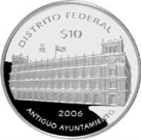 reverse of 10 Pesos - Distrito Federal - Silver Proof Issue (2006) coin with KM# 778 from Mexico. Inscription: DISTRITO FEDERAL Mo $10 2006 ANTIGUO AYUNTAMIENTO