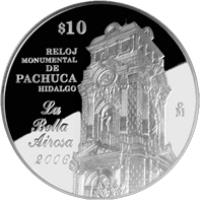 reverse of 10 Pesos - Hidalgo - Silver Proof Issue (2006) coin with KM# 792 from Mexico. Inscription: $10 RELOJ MONUMENTAL DE PACHUCA HIDALGO LA BELLA AIROSA 2006 Mo